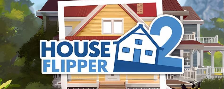 房产达人2 House Flipper 2 v2024.05.20版|集成全DLC|官方简体中文|2024年05月23号更新